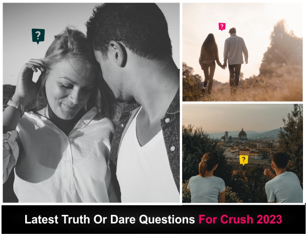 Latest Truth Or Dare Questions For Crush 2023 Naughty Funny